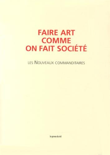 couverture de : Faire art comme on fait soci&eacute;t&eacute; : les nouveaux commandita...