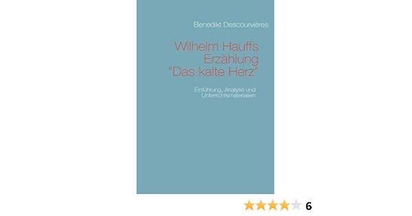 Wilhelm Hauffs Erzahlung Das Kalte Herz Einfuhrung Analyse Und Unterrichtsmaterialien Descourvieres Benedikt Amazon De Bucher