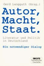 Autor, Macht, Staat. Literatur und Politik in Deutschland. Ein notwendiger Dialog