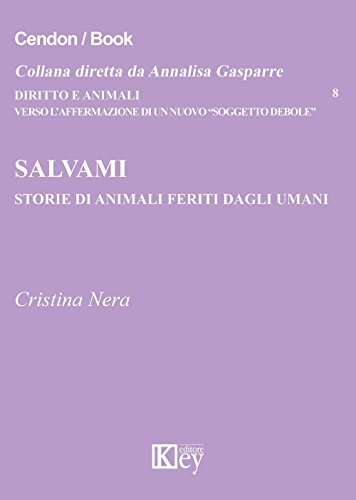 Download Salvami. Storie di animali feriti dagli umani (Diritto e Animali Vol. 8) Download Salvami. Storie di animali feriti dagli umani (Diritto e Animali Vol. 8)