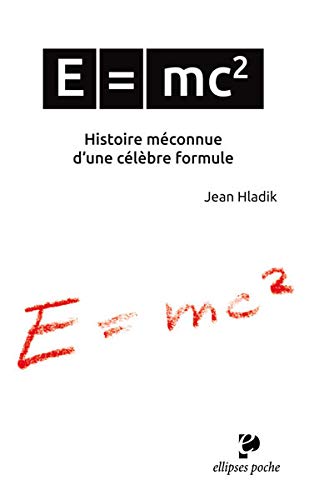 E = mc2 : Histoire méconnue d'une célèbre formule E = mc2 : Histoire méconnue d'une célèbre formule