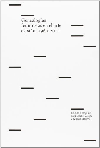 Genealogías Feministas En El Arte Español. 1960-2010