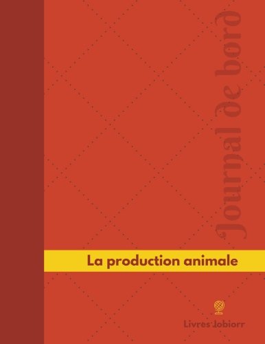 La production animale Journal de bord: Registre, 126 pages, 21,59 x 27,94 cm francais La production animale Journal de bord: Registre, 126 pages, 21,59 x 27,94 cm francais