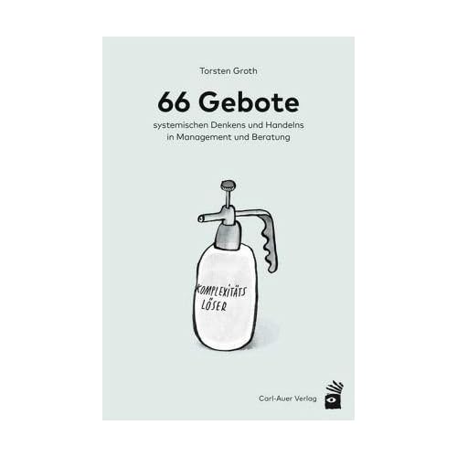 66 Gebote systemischen Denkens und Handelns in Management und Beratung 66 Gebote systemischen Denkens und Handelns in Management und Beratung
