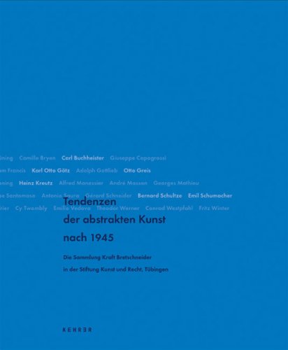 Tendenzen der abstrakten Kunst nach 1945: Die Sammlung Kraft Bretschneider in der Stiftung Kunst und Recht, Tübingen