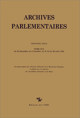 Download Archives parlementaires de 1787 à 1860 95 : Du 26 thermidor au 9 fructidor an II (13 août au 26 août 1794) Download Archives parlementaires de 1787 à 1860 95 : Du 26 thermidor au 9 fructidor an II (13 août au 26 août 1794)