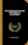  Sören Kierkegaard und die Philosophie der Innerlichkeit