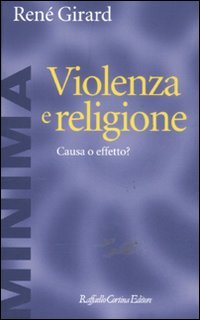 Violenza e religione. Causa o effetto? Violenza e religione. Causa o effetto?
