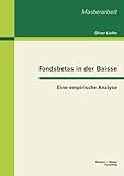 Fondsbetas in der Baisse: Eine empirische Analyse (Masterarbeit) by Oliver Liefke