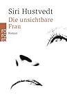 Die unsichtbare Frau by Siri Hustvedt, Uli Aumüller
