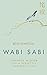 Wabi Sabi: Japanese Wisdom for a Perfectly Imperfect Life (English Edition) by Beth Kempton