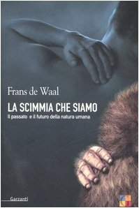 La scimmia che siamo. Il passato e il futuro della natura umana La scimmia che siamo. Il passato e il futuro della natura umana