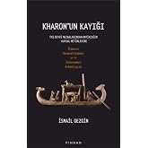 Kharon'un Kayığı - Taş Devri Mezarlarından Antik&ccedil;ağın Kutsal Metinlerine İnancın Siyasallaşması ya da Cehennemin Arkeolojisi