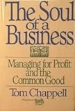 The Soul of a Business: Managing for Profit and the Common Good The Soul of a Business: Managing for Profit and the Common Good