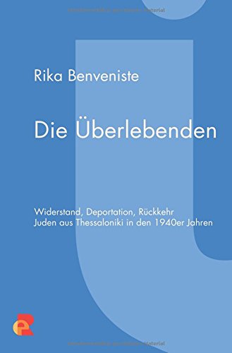 Die Überlebenden. Widerstand, Deportation, Rückkehr. Juden aus Thessaloniki in den 1940er Jahren (Sachbuch)