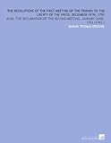 Image de The Resolutions of the First Meeting of the Friends to the Liberty of the Press, December 19th, 1792: Also, the Declaration of the Second Meeting, Jan