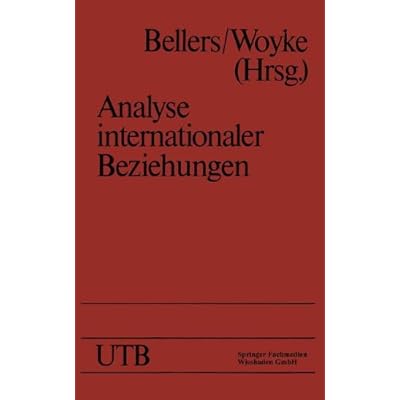 Analyse internationaler Beziehungen: Methoden - Instrumente - Darstellungen Analyse internationaler Beziehungen: Methoden - Instrumente - Darstellungen