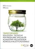 Image de Trasformare. Soluzioni tecniche per produrre specialità alimentari nell'azienda agri
