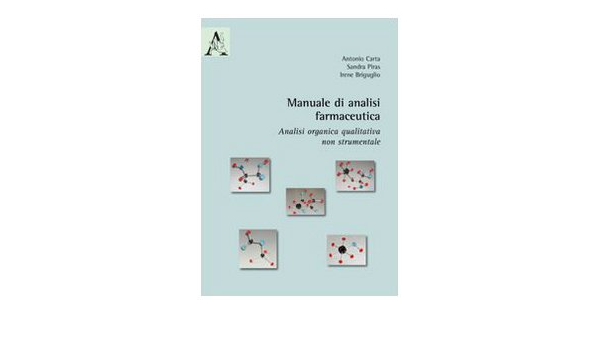 Manuale Di Analisi Farmaceutica Analisi Organica Qualitativa Non Strumentale Carta Antonio G Piras Sandra Briguglio Irene Amazon It Libri