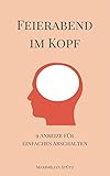 Feierabend im Kopf: 9 Anreize für einfaches Abschalten by 