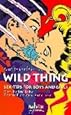 Wild Thing: Sex-Tips for Boys and Girls. Der heimliche Bestseller aus Amerika