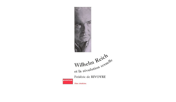 Amazon Fr Wilhelm Reich Et La Revolution Sexuelle Rivoyre Frederic De Livres