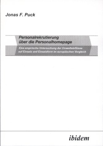 Personalrekrutierung über die Personalhomepage. Eine empirische Untersuchung der Umfeldeinflüsse auf Einsatz und Einsatzform im europäischen Vergleich.