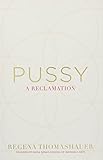 Pussy: A Reclamation by 