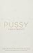 Pussy: A Reclamation by 