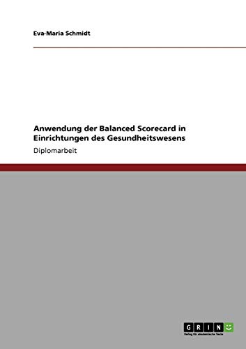 Anwendung der Balanced Scorecard in Einrichtungen des Gesundheitswesens