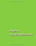 Meine Arbeitsstunden: Notizen - Stunden - Arbeit - Stundenkonto - Arbeitszeit - Stunden - Job - Beruf - Arbeitsleben - Frau - Mann - Auszubildende by Claudia Burlager