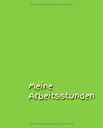 Meine Arbeitsstunden: Notizen - Stunden - Arbeit - Stundenkonto - Arbeitszeit - Stunden - Job - Beruf - Arbeitsleben - Frau - Mann - Auszubildende