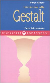 Iniziazione alla Gestalt. L'arte del con-tatto Iniziazione alla Gestalt. L'arte del con-tatto