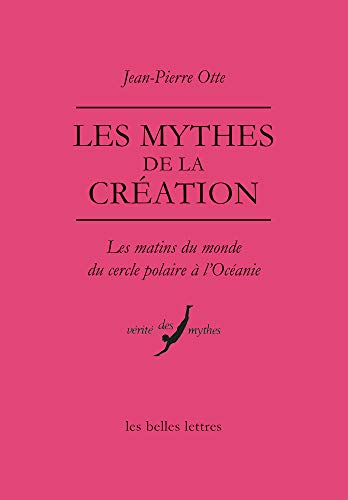 Télécharger Les Mythes de la création: Les matins du monde du Cercle polaire à l'Océanie PDF Ebook En Ligne
