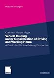 Vehicle Routing under Consideration of Driving and Working Hours: A Distributed Decision Making Perspective (Produktion und Logistik) by 