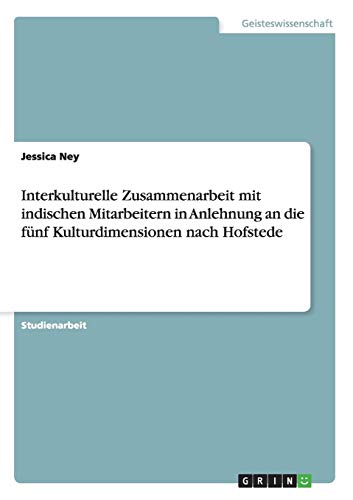 Interkulturelle Zusammenarbeit mit indischen Mitarbeitern in Anlehnung an die fünf Kulturdimensionen nach Hofstede