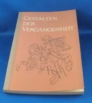 Gestalten der Vergangenheit: Sagen und Erzählungen zur deutschen Geschichte von der Völkerwanderung bis zum Dreißigjährigen Krieg.
