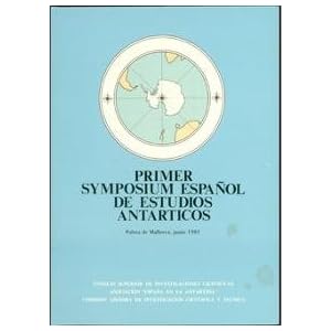 Primer Symposium Español de Estudios Antárticos: Palma de Mallorca, junio-julio 1985