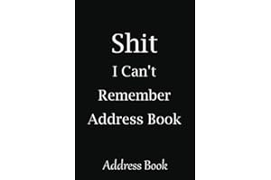 Shit I Can't Remember Address Book: Funny Organizer and Notes with Anniversaries and Birthdays, Perfect for Keeping Track of Addresses, Email, Mobile, ... book for wedding, address book for men.