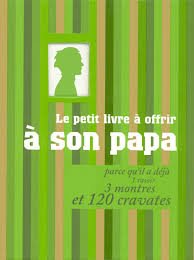 Download Cadeau Petit livre à offrir à son papa parce qu'il a déjà 1 rasoir, 3 montres et 120 cravates Download Cadeau Petit livre à offrir à son papa parce qu'il a déjà 1 rasoir, 3 montres et 120 cravates