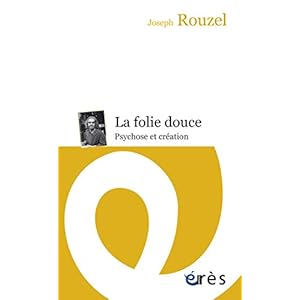 La folie douce: Psychose et création (Psychanalyse et travail social)