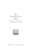 The No Asshole Rule: Building a Civilized Workplace and Surviving One That Isn't The No Asshole Rule: Building a Civilized Workplace and Surviving One That Isn't