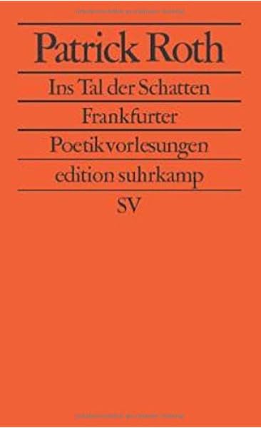 Ins Tal Der Schatten Frankfurter Poetikvorlesungen Edition Suhrkamp Amazon De Roth Patrick Bucher