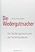 Die Wiedergutmacher: Das Nachkriegstrauma und die Flüchtlingsdebatte by Raymond Unger
