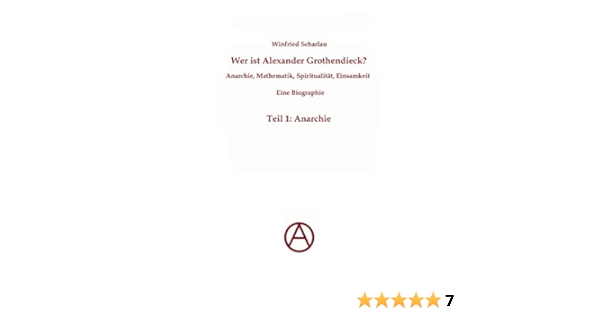 Wer Ist Alexander Grothendieck Anarchie Mathematik Spiritualitat Eine Biographie Teil 1 Anarchie Amazon De Scharlau Winfried Bucher