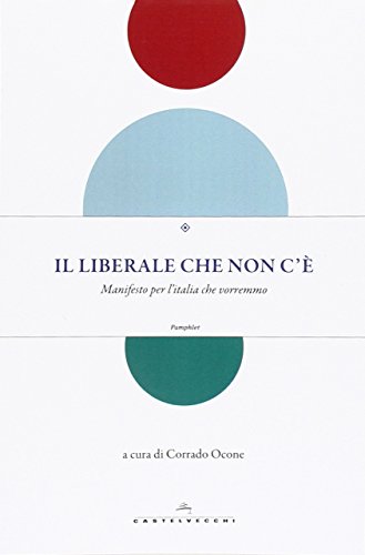 Il liberale che non c'è. Manifesto per l'Italia che vorremmo