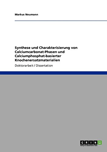 Preisvergleich Produktbild Synthese und Charakterisierung von Calciumcarbonat-Phasen und Calciumphosphat-basierter Knochenersatzmaterialien