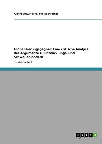 Globalisierungsgegner: Eine kritische Analyse der Argumente zu Entwicklungs- und Schwellenländern