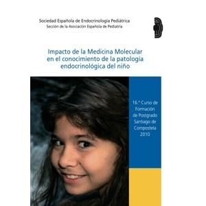 Impacto de la medicina molecular en el conocimiento de la patología endocrinológica del niño: 16º Curso de formación de postgrado, Santiago de Co