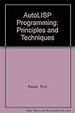 Autolisp Programming: Principles & Techniques by 